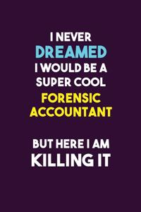 I Never Dreamed I would Be A Super Cool Forensic Accountant But Here I Am Killing It