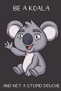 Be A Koala And Not A Stupid Douche
