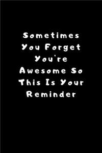 Sometimes You Forget You're Awesome So This Is Your Reminder