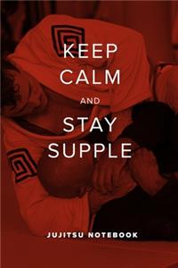 Keep Calm And Stay Supple - JuJitsu Notebook