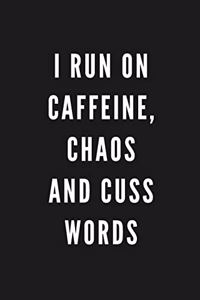 I Run On Caffeine, Chaos And Cuss Words