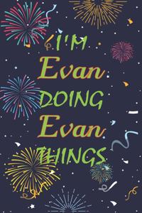 I'm Evan Doing Evan Things Notebook Birthday Gift