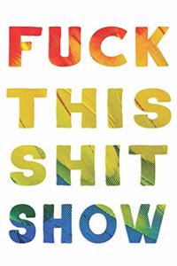 Fuck This Shit Show