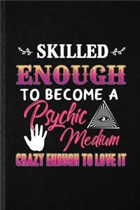 Skilled Enough to Become a Psychic Medium Crazy Enough to Love It