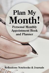 Plan My Month! Personal Monthly Appointment Book and Planner