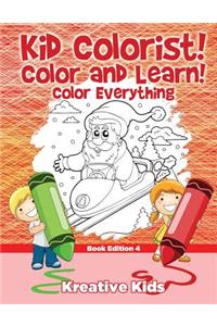 Kid Colorist! Color and Learn! Color Everything Book Edition 4
