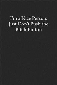 I'm a Nice Person. Just Don't Push the Bitch Button