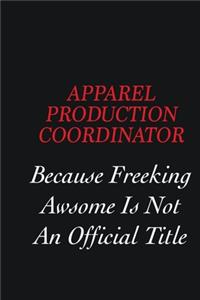 Apparel Production Coordinator Because Freeking Awsome is not an official title