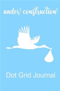 Baby Boy Under Construction Dot Grid Journal