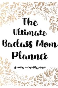 The Ultimate Badass Mom Planner A Monthly And Weekly Planner