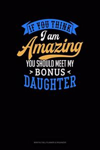 If You Think I Am Amazing You Should Meet My Bonus Daughter