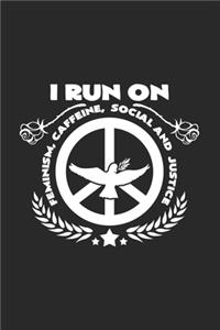 I run on Feminism ceffeine social justice
