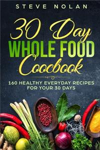 30 Day Whole Food Cookbook