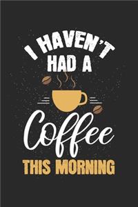 I haven't had a coffee this morning