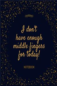 I don't have enough middle fingers for today! Notebook