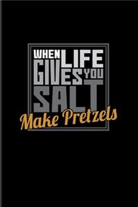 When Life Gives You Salt Make Pretzels