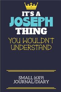 It's A Joseph Thing You Wouldn't Understand Small (6x9) Journal/Diary