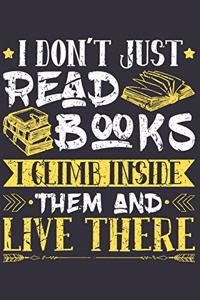 I Don�t Just Read Books I Climb Inside Them And Live There