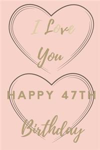 I Love You Happy 47th Birthday