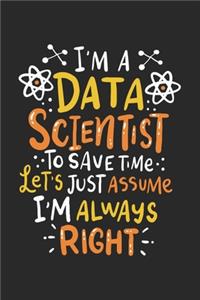 I'm A Data Scientist To Save Time Let's Assume I'm Always Right