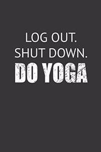 Log Out Shut Down Do Yoga Notebook