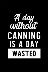 A Day Without Canning Is A Day Wasted