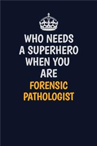 Who Needs A Superhero When You Are Forensic pathologist