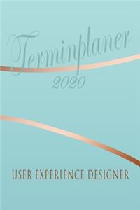 User Experience Designer - Planer 2020: Terminplaner für User Experience Designer - Organizer für 2020, Businessplaner, Berufskalender, Arbeitsplaner, Aufgabenplaner