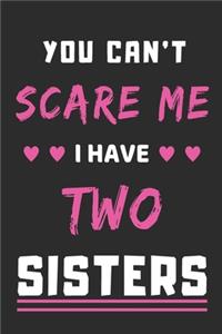 You Can't Scare Me I Have Two Sisters