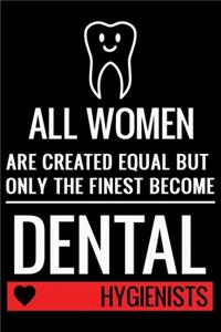 All Women Are Created Equal But Only The Finest Become Dental Hygienists