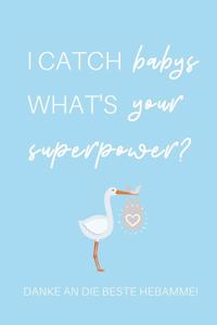 I Catch Babys What's Your Superpower? Danke an Die Beste Hebamme!