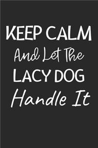 Keep Calm And Let The Lacy Dog Handle It