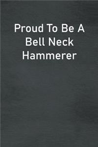 Proud To Be A Bell Neck Hammerer