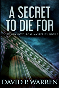 A Secret To Die For (Scott Winslow Legal Mysteries Book 3)