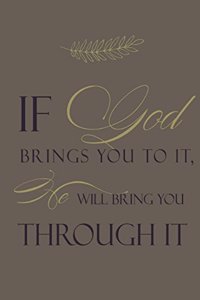 If God brings you to it, He will bring you through it.