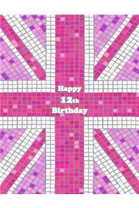 Happy 12th Birthday: Notebook, Journal, Diary, 105 Lined Pages, Pink Union Jack Themed Birthday Gifts for 12 Year Old Girls or Boys, Tweens, Kids, Granddaughter or Grandson, Daughter or Son, Best Friend, Book Size 8 1/2 X 11