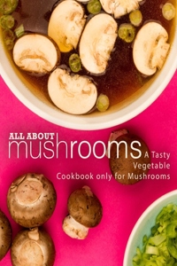 All About Mushrooms