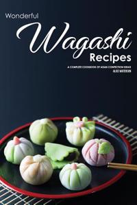 Wonderful Wagashi Recipes: A Complete Cookbook of Asian Confection Ideas!