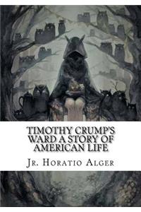 Timothy Crump's Ward A Story of American Life