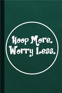 Hoop More Worry Less
