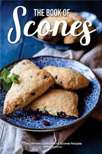 The Book of Scones: The Ultimate Collection of Scones Recipes