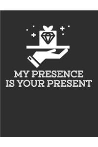 My Presence Is Your Present
