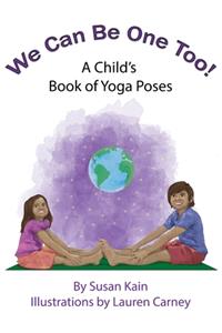 We Can Be One Too! A Child's Book of Yoga Poses