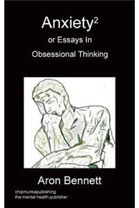 Anxiety2 or Essays in Obsessional Thinking