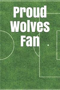 Proud Wolves Fan: A Sports Themed Unofficial Soccer Notebook for Your Everyday Needs