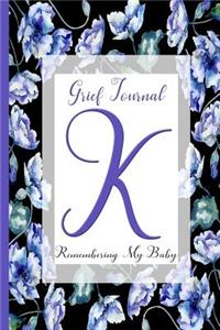 Blue Watercolor Flowers, Monogram Letter K: Grief Journal, Remembering My Baby: Miscarriage . Stillbirth . Neonatal Death