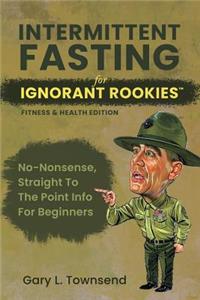 Intermittent Fasting for Ignorant Rookies