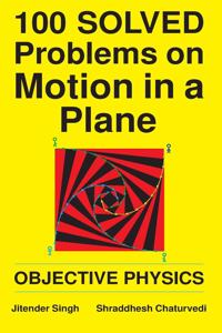 100 Solved Problems on Motion in a Plane