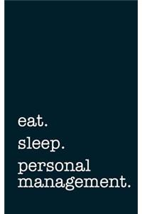 Eat. Sleep. Personal Management. - Lined Notebook