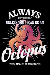 Always Be Yourself Unless You Can Be an Octopus Then Always Be an Octopus